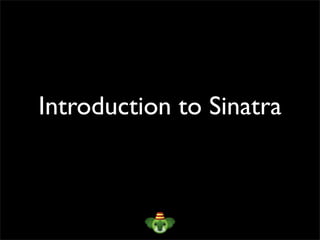 Introduction to Sinatra
 