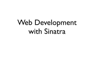 Web Development
with Sinatra

 