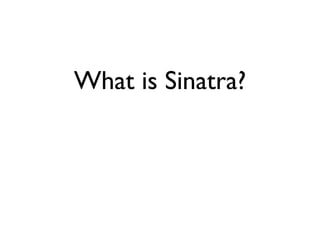 What is Sinatra?

 