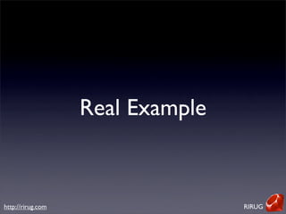 Real Example



http://rirug.com                  RIRUG
 