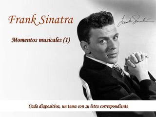 Cada diapositiva, un tema con su letra correspondiente Frank Sinatra Momentos musicales (1) 