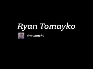Ryan Tomayko
  @rtomayko
 