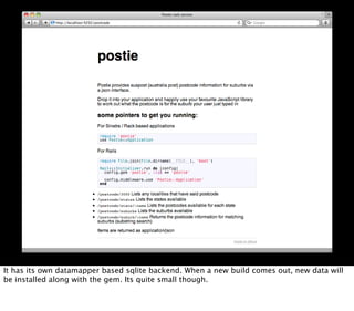 It has its own datamapper based sqlite backend. When a new build comes out, new data will
be installed along with the gem. Its quite small though.
 