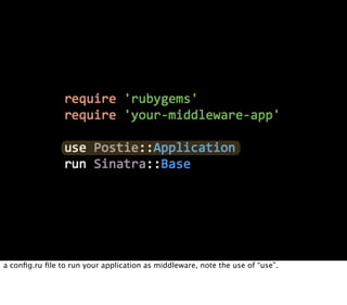 a conﬁg.ru ﬁle to run your application as middleware, note the use of “use”.
 
