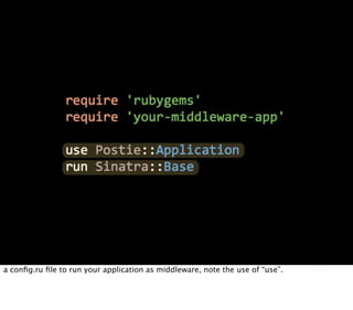 a conﬁg.ru ﬁle to run your application as middleware, note the use of “use”.
 