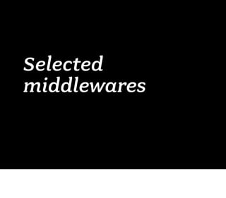Selected
middlewares
 