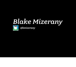 Blake Mizerany
  @bmizerany
 