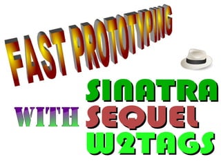 SINATRA
SEQUEL
W2TAGS
 