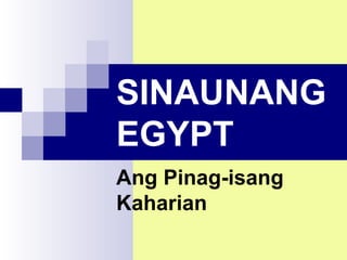 SINAUNANG
EGYPT
Ang Pinag-isang
Kaharian
 