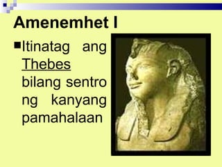 Amenemhet I
Itinatag   ang
 Thebes
 bilang sentro
 ng kanyang
 pamahalaan
 