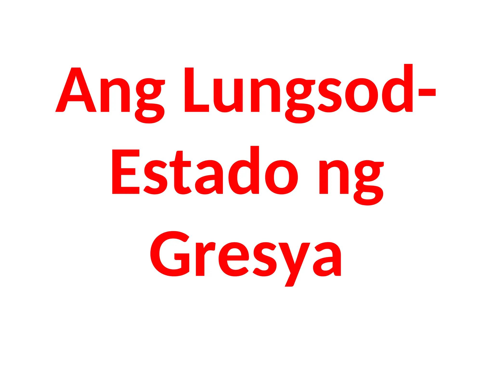 Ang Lungsod-
Estado ng
Gresya
 