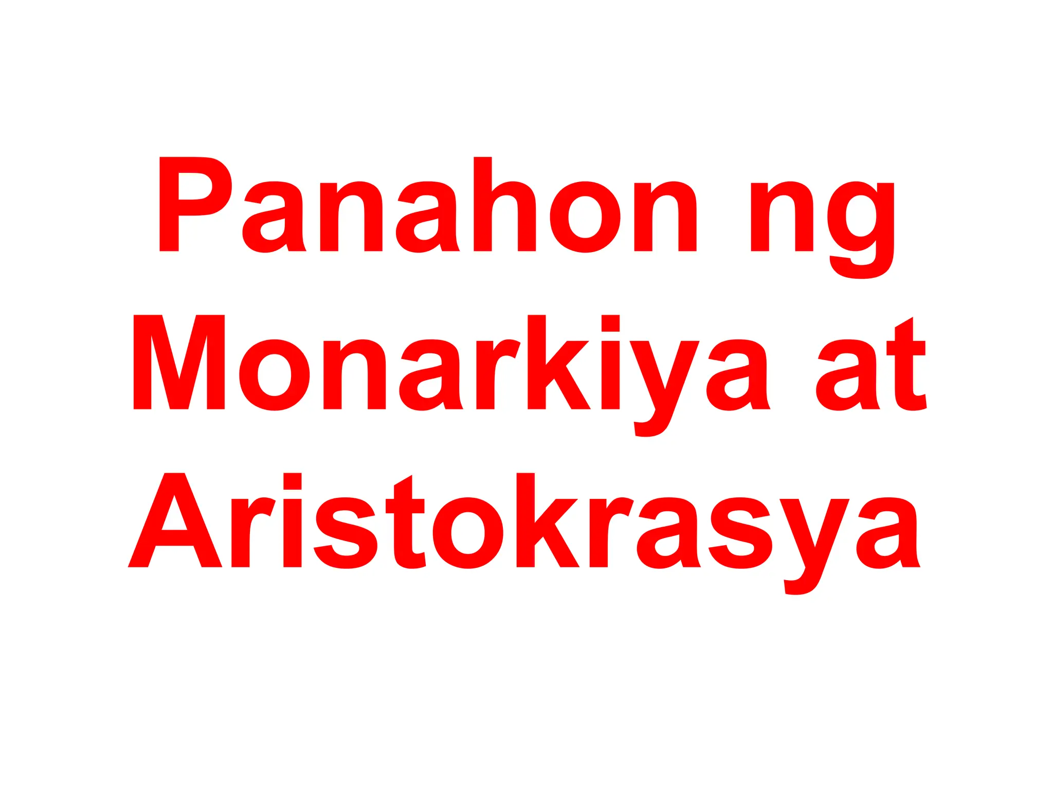 Panahon ng
Monarkiya at
Aristokrasya
 