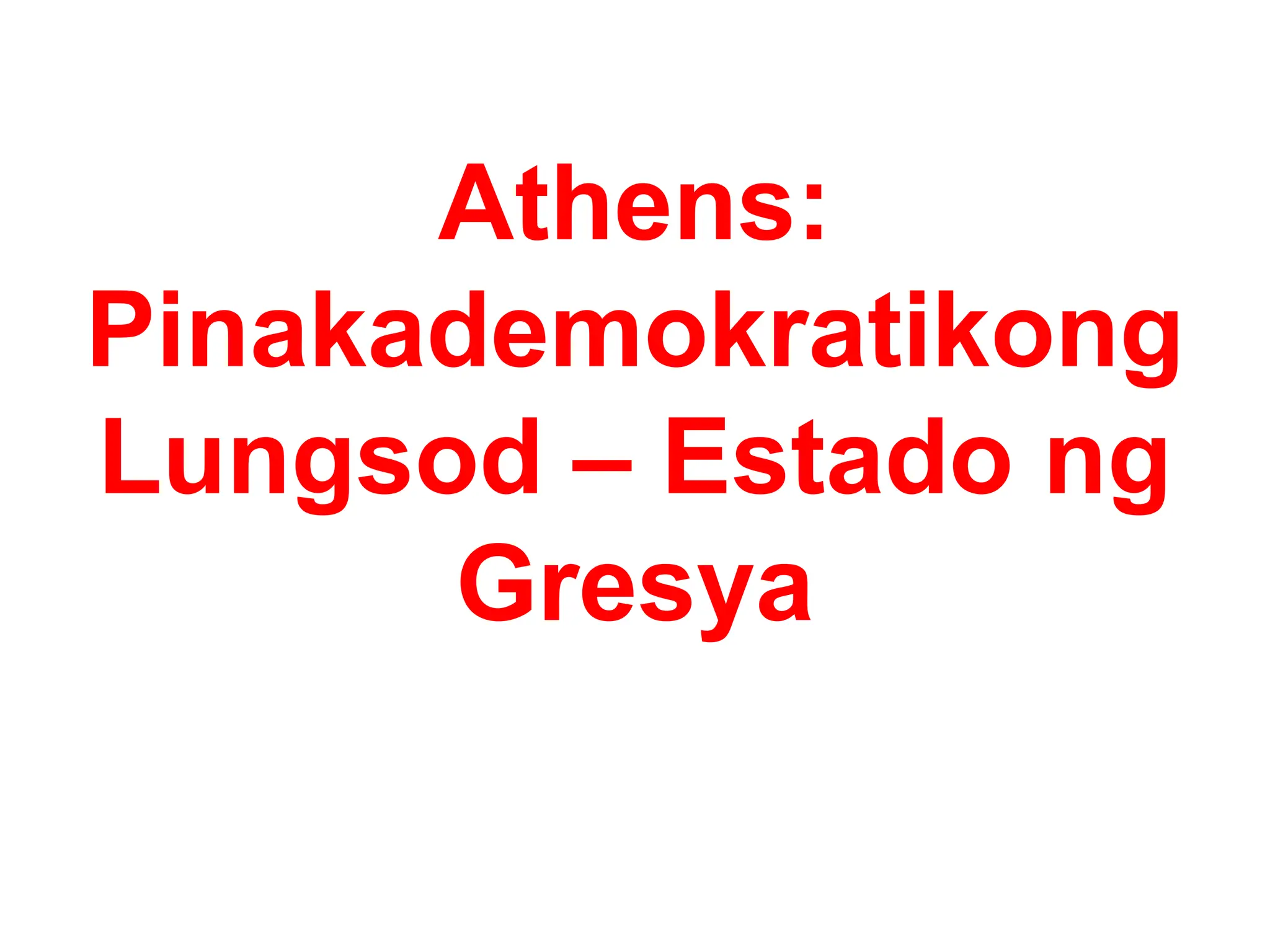 Athens:
Pinakademokratikong
Lungsod – Estado ng
Gresya
 