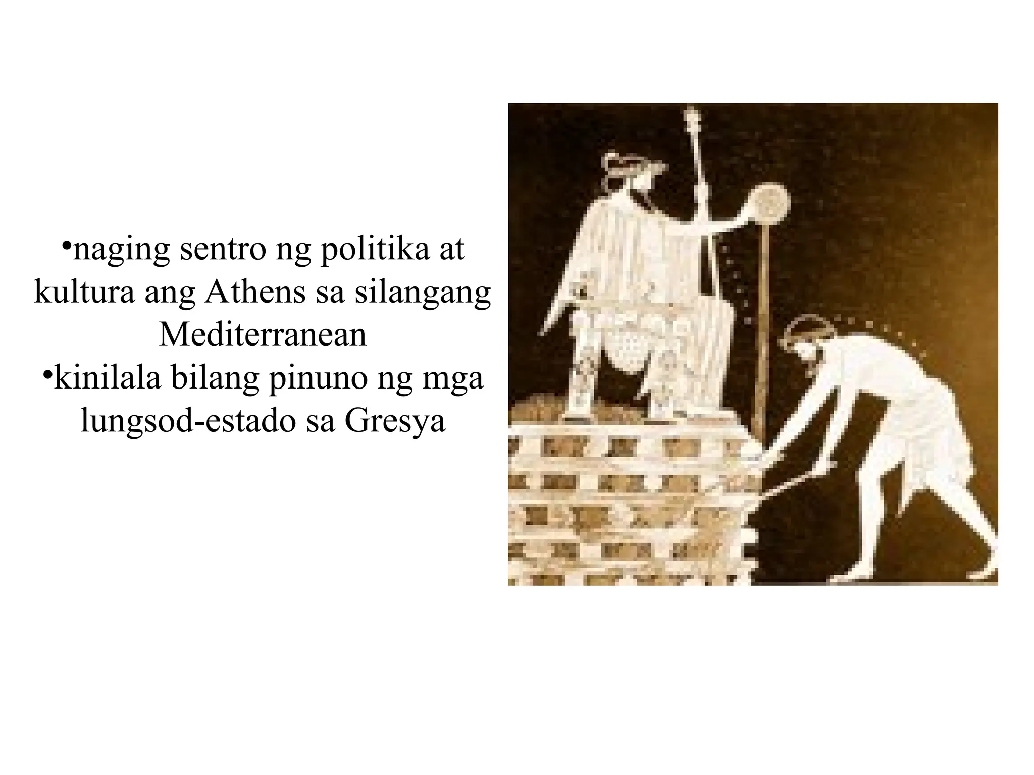 •naging sentro ng politika at
kultura ang Athens sa silangang
Mediterranean
•kinilala bilang pinuno ng mga
lungsod-estado sa Gresya
 