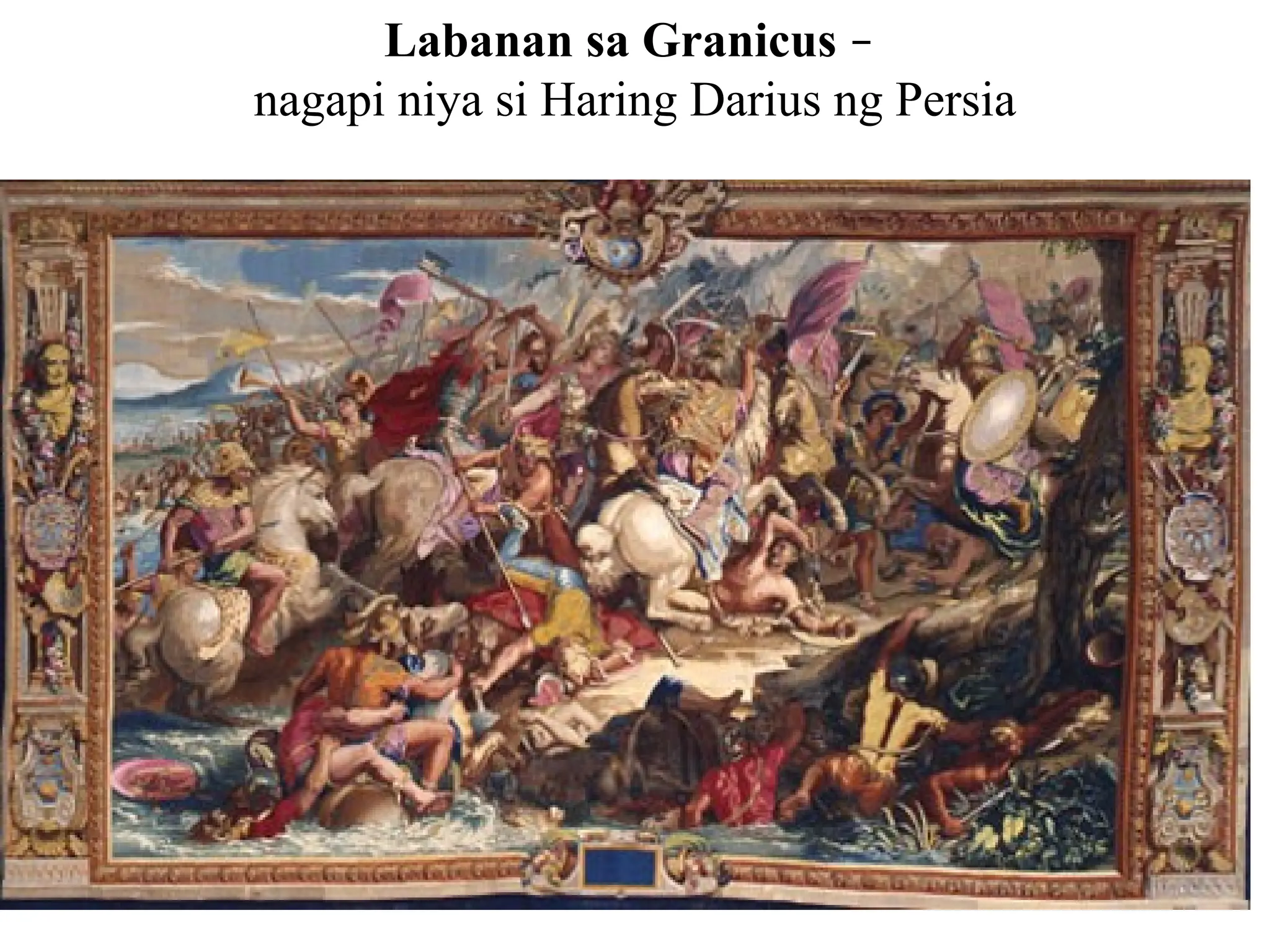 Labanan sa Granicus –
nagapi niya si Haring Darius ng Persia
 