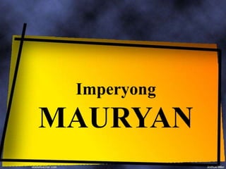 Imperyong
MAURYAN
 