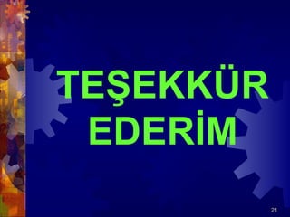 TEŞEKKÜR
 EDERİM
           21
 