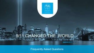 9/11 CHANGED THE WORLD
Frequently Asked Questions
 