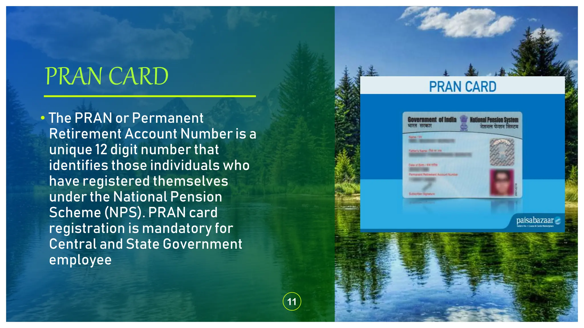PRAN CARD
11
• The PRAN or Permanent
Retirement Account Number is a
unique 12 digit number that
identifies those individuals who
have registered themselves
under the National Pension
Scheme (NPS). PRAN card
registration is mandatory for
Central and State Government
employee
 