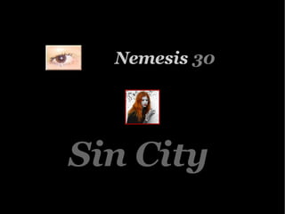 Nemesis  30 Sin City 