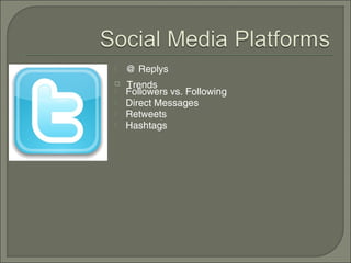    @ Replys
   Trends
   Followers vs. Following
   Direct Messages
   Retweets
   Hashtags
 