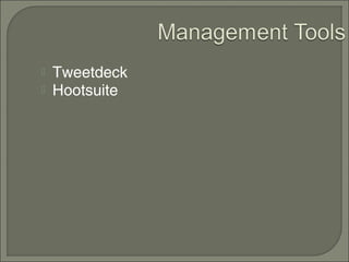    Tweetdeck
   Hootsuite
 