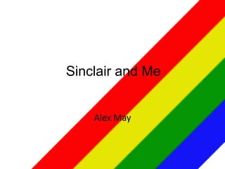 Sinclair and Me


    Alex May
 