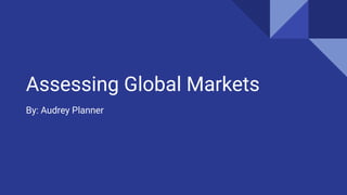 Assessing Global Markets
By: Audrey Planner
 