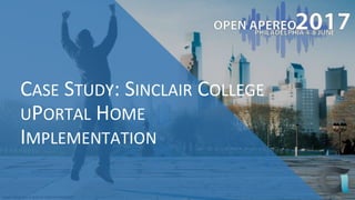 Credit: Photo by J. S. Ruth for VISIT PHILADELPHIA®
CASE STUDY: SINCLAIR COLLEGE
UPORTAL HOME
IMPLEMENTATION
 