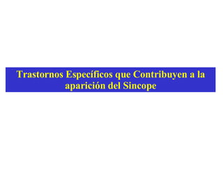 Trastornos Espec í ficos que Contribuyen a la aparición del Sincope 