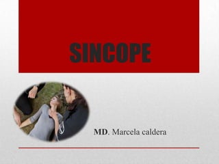SINCOPE

MD. Marcela caldera

 