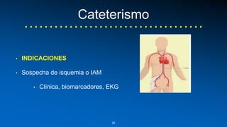 Cateterismo 
• INDICACIONES 
• Sospecha de isquemia o IAM 
• Clínica, biomarcadores, EKG 
26 
 