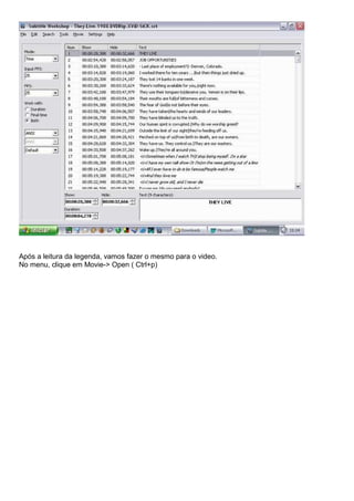Após a leitura da legenda, vamos fazer o mesmo para o video.
No menu, clique em Movie-> Open ( Ctrl+p)

 
