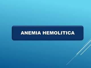 ANEMIA HEMOLITICA
 