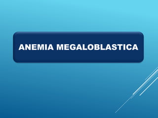 ANEMIA MEGALOBLASTICA
 