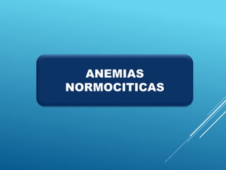 ANEMIAS
NORMOCITICAS
 