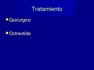 TratamientoTratamiento
 QuirurgicoQuirurgico
 OctreotideOctreotide
 