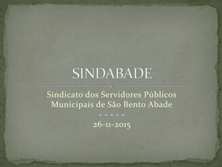 Sindicato dos Servidores Públicos
Municipais de São Bento Abade
- - - - -
26-11-2015
 