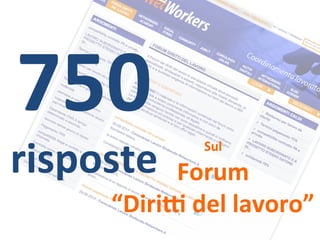 750 
risposte 
Sul 
Forum 
“Diri] 
del 
lavoro” 
 