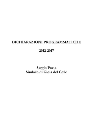 DICHIARAZIONI PROGRAMMATICHE

             2012-2017



           Sergio Povia
     Sindaco di Gioia del Colle
 