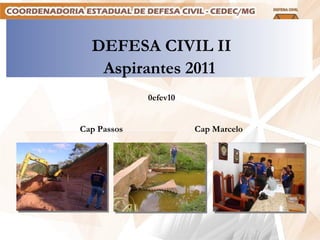 DEFESA CIVIL II Aspirantes 2011 0efev10 Cap Passos  Cap Marcelo 