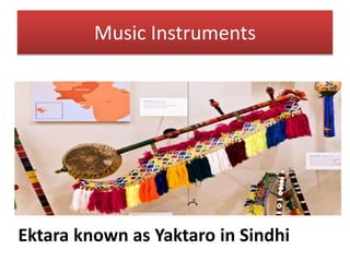 Ektara known as Yaktaro in Sindhi
Music Instruments
 