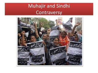 Muhajir and Sindhi
Contraversy
 
