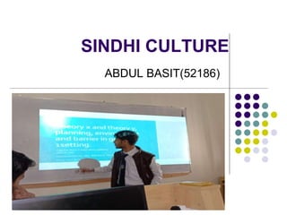 SINDHI CULTURE
ABDUL BASIT(52186)
 