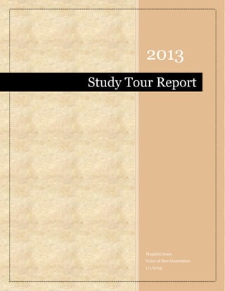 2013
Mujahid Arain
Voice of New Generation
1/1/2013
Study Tour Report
 