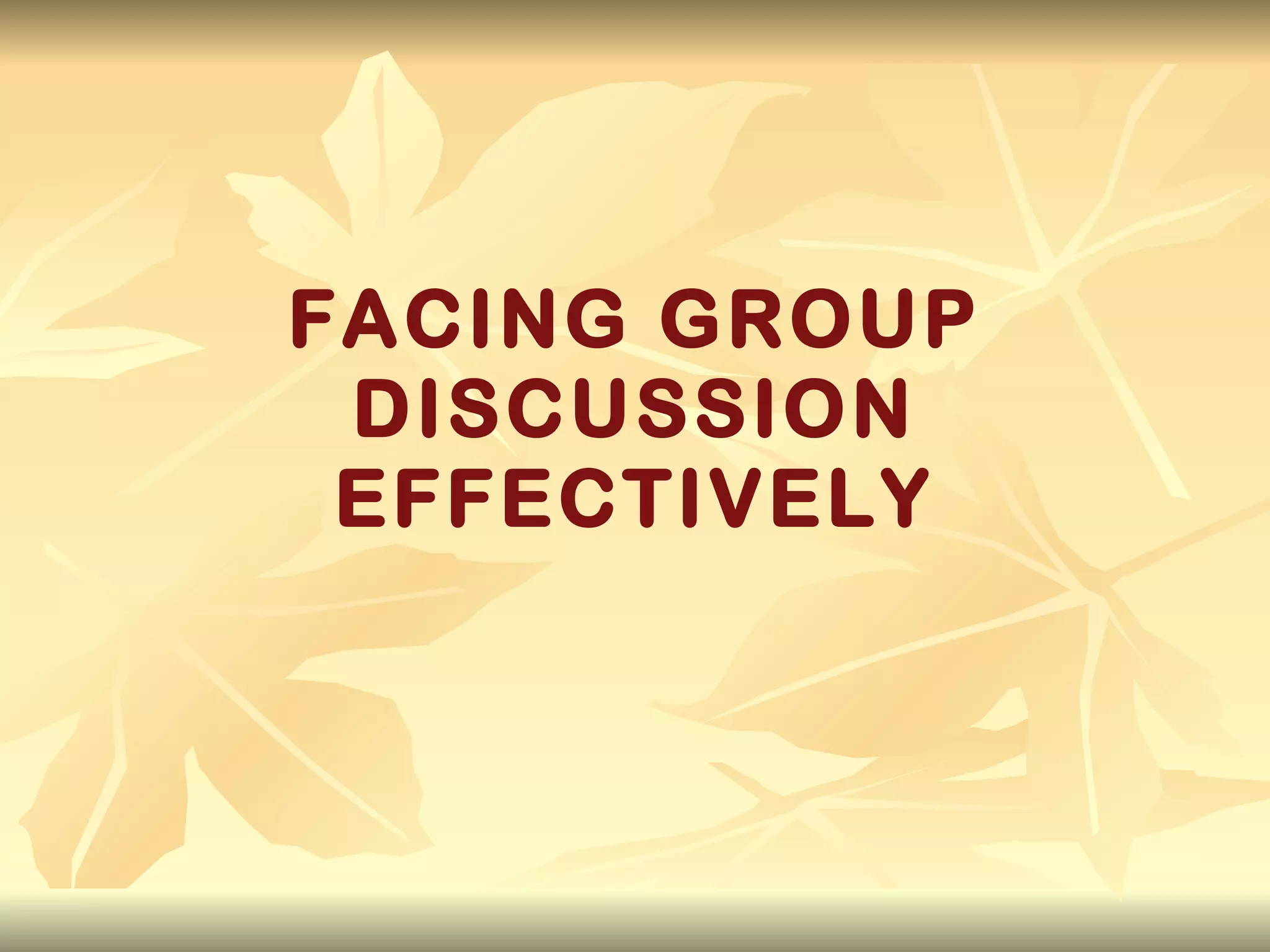 FACING GROUP DISCUSSION EFFECTIVELY 