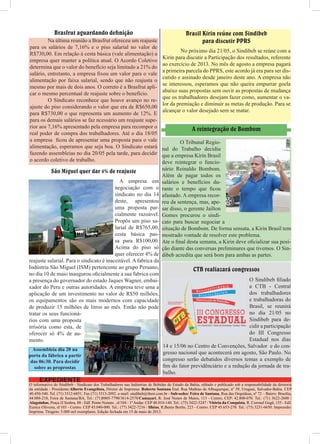 EXPEDIENTE
O informativo do Sindibeb - Sindicato dos Trabalhadores nas Indústrias de Bebidas do Estado da Bahia, editado e publicado sob a responsabilidade da diretoria
da entidade - Presidente:Alberto Evangelista, Diretor de Imprensa: Roberto Santana End. Rua Mathias de Albuquerque, nº 39, Uruguai, Salvador-Bahia. CEP
40.450-540. Tel. (71) 3312-6851. Fax (71) 3313-2092. e-mail: sindibeb@ibest.com.br - Sub-sedes: Feira de Santana, Rua das Orquídeas, nº 72 – Bairro: Brasília,
44.088-210, Feira de Santana/BA, Tel.: (71)8805-7790/3614-2578/Camaçari, R. José Nunes de Matos, 113 - Centro, CEP: 42.800-070. Tel.: (71) 3622-2600 /
Alagoinhas, Praça JJ Seabra, 88 - Edf. Ponto Nonato , sl/104 - 1º Andar. CEP 48.010-140. Tel.: (75) 3422-5247 / Vitória da Conquista, R. Coronel Gugê, 155 - Edf.
Eunice Oliveira, sl/103 - Centro. CEP 45.040-000. Tel.: (77) 3422-7216 / Ilhéus, R.Bento Berilo, 223 - Centro. CEP 45.653-270. Tel.: (73) 3231-6650. Impressão:
Imprima. Tiragem: 5.000 mil exemplares. Edição fechada em 15 de maio de 2013.
Brasfrut aguardando definição
	 Na última reunião a Brasfrut ofereceu um reajuste
para os salários de 7,16% e o piso salarial no valor de
R$730,00. Em relação à cesta básica (vale alimentação) a
empresa quer manter a política atual. O Acordo Coletivo
determina que o valor do benefício seja limitado a 21% do
salário, entretanto, a empresa fixou um valor para o vale
alimentação por faixa salarial, sendo que não reajusta o
mesmo por mais de dois anos. O correto é a Brasfrut apli-
car o mesmo percentual de reajuste sobre o benefício.
	 O Sindicato reconhece que houve avanço no re-
ajuste do piso considerando o valor que era de R$650,00
para R$730,00 o que representa um aumento de 12%. E
para os demais salários se faz ncessário um reajuste supe-
rior aos 7,16% apresentado pela empresa para recompor o
real poder de compra dos trabalhadores. Até o dia 18/05
a empresa ficou de apresentar uma proposta para o vale
alimentação, esperamos que seja boa. O Sindicato estará
fazendo assembleias no dia 20/05 pela tarde, para decidir
o acordo coletivo de trabalho.
São Miguel quer dar 4% de reajuste
	 A empresa em
negociação com o
sindicato no dia 14
deste, apresentou
uma proposta par-
cialmente razoável.
Propôs um piso sa-
larial de R$765,00,
cesta básica pas-
sa para R$100,00.
Acima do piso só
quer oferecer 4% de
reajuste salarial. Para o sindicato é inaceitável. A fabrica da
Indústria São Miguel (ISM) pertencente ao grupo Peruano,
no dia 10 de maio inaugurou oficialmente a sua fabrica com
a presença do governador do estado Jaques Wagner, embai-
xador do Peru e outras autoridades. A empresa teve uma a
aplicação de um investimento no valor de R$50 milhões,
os equipamentos são os mais modernos com capacidade
de produzir 15 milhões de litros ao mês. Então não pode
tratar os seus funcioná-
rios com uma proposta
irrisória como esta, de
oferecer só 4% de au-
mento.
Brasil Kirin reúne com Sindibeb
para discutir PPRS
	 No próximo dia 21/05, o Sindibeb se reúne com a
Kirin para discutir a Participação dos resultados, referente
ao exercício de 2013. No mês de agosto a empresa pagará
a primeira parcela do PPRS, este acordo já era para ser dis-
cutido e assinado desde janeiro deste ano. A empresa não
se interessou, esperamos que não queira empurrar goela
abaixo suas propostas sem ouvir as propostas de mudança
que os trabalhadores desejam fazer como, aumentar o va-
lor da premiação e diminuir as metas de produção. Para se
alcançar o valor desejado sem se matar.
A reintegração de Bombom
	 O Tribunal Regio-
nal do Trabalho decidiu
que a empresa Kirin Brasil
deve reintegrar o funcio-
nário Reinaldo Bombom.
Além de pagar todos os
salários e benefícios du-
rante o tempo que ficou
afastado. A empresa recor-
reu da sentença, mas, ape-
sar disso, o gerente Jailton
Gomes procurou o sindi-
cato para buscar negociar a
situação de Bombom. De forma sensata, a Kirin Brasil tem
mostrado vontade de resolver este problema.
Ate o final desta semana, a Kirin deve oficializar sua posi-
ção diante das conversas preliminares que tivemos. O Sin-
dibeb acredita que será bom para ambas as partes.
Assembleia dia 20 na
porta da fábrica a partir
das 06:30. Para decidir
sobre as proprostas
O Sindibeb filiado
a CTB - Central
dos trabalhadores
e trabalhadoras do
Brasil, se reunirá
no dia 21/05 no
Sindibeb para de-
cidir a participação
do III Congresso
Estadual nos dias
14 e 15/06 no Centro de Convenções, Salvador e do con-
gresso nacional que acontecerá em agosto, São Paulo. No
congresso serão debatidos diversos temas a exemplo de
fim do fator previdênciário e a redução da jornada de tra-
balho.
CTB realiazará congressos
 