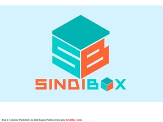 Este é o Material Publicitário da Distribuição Pública Direta pela SindiBox Ltda.
 