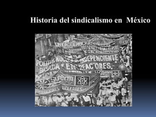 Historia del sindicalismo en México
 