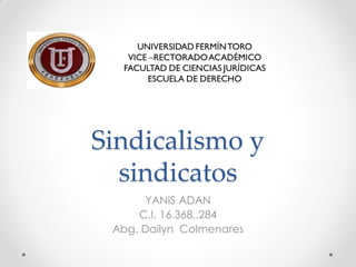 Sindicalismo y
sindicatos
YANIS ADAN
C.I. 16.368,.284
Abg. Dailyn Colmenares
 